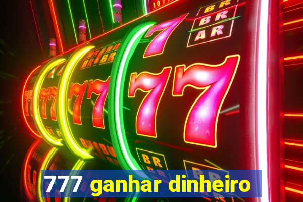 777 ganhar dinheiro